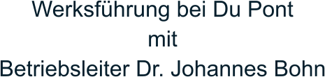Werksführung bei Du Pont  mit  Betriebsleiter Dr. Johannes Bohn