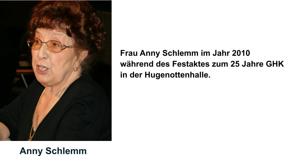 Anny Schlemm  Frau Anny Schlemm im Jahr 2010  während des Festaktes zum 25 Jahre GHK in der Hugenottenhalle.
