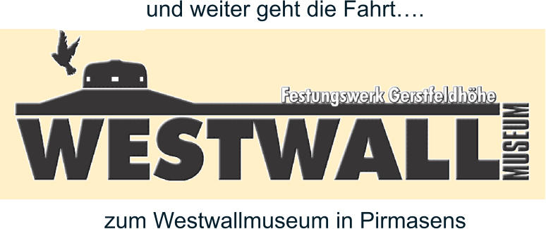 und weiter geht die Fahrt….       zum Westwallmuseum in Pirmasens