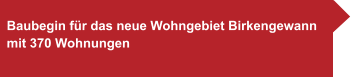 Baubegin für das neue Wohngebiet Birkengewann mit 370 Wohnungen