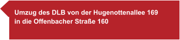 Umzug des DLB von der Hugenottenallee 169 in die Offenbacher Straße 160