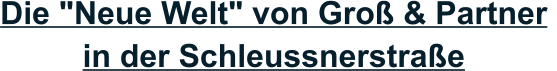 Die "Neue Welt" von Groß & Partner  in der Schleussnerstraße