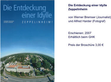Die Entdeckung einer Idylle Zeppelinheim  von Werner Bremser (Journalist) und Alfred Harder (Fotograf)   Erschienen: 2007 Erhältlich beim GHK  Preis der Broschüre 3,00 €