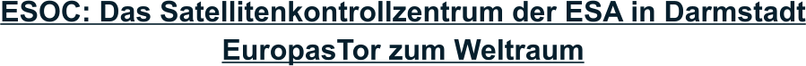ESOC: Das Satellitenkontrollzentrum der ESA in Darmstadt EuropasTor zum Weltraum