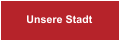 Unsere Stadt