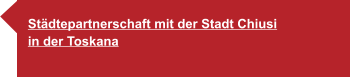 Städtepartnerschaft mit der Stadt Chiusi  in der Toskana