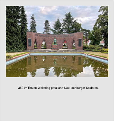380 im Ersten Weltkrieg gefallene Neu-Isenburger Soldaten.