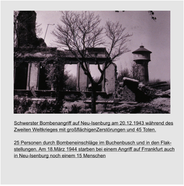 Errichtung des ersten Ärztehauses  in der Georg-Büchner-Straße Eröffnung des Neu-Isenbuger Einkauszentrum (IZ) Eröffmumg des Sportparks Erster Karnevalsumzug durch Neu-Isenburg Schwerster Bombenangriff auf Neu-Isenburg am 20.12.1943 während des  Zweiten Weltkrieges mit großflächigenZerstörungen und 45 Toten.  25 Personen durch Bombeneinschläge im Buchenbusch und in den Flak- stellungen. Am 18.März 1944 starben bei einem Angriff auf Frrankfurt auch  in Neu-Isenburg noch einem 15 Menschen