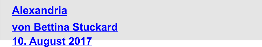 Alexandria  von Bettina Stuckard 10. August 2017