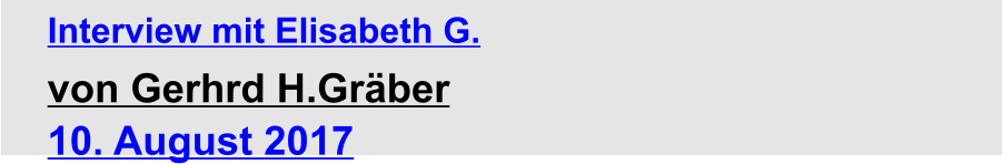 Interview mit Elisabeth G.  von Gerhrd H.Gräber 10. August 2017