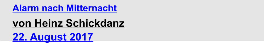 Alarm nach Mitternacht von Heinz Schickdanz 22. August 2017