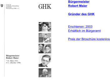 Bürgermeister Robert Maier  Gründer des GHK   Erschienen: 2003 Erhältlich im Bürgeramt  Preis der Broschüre kostenlos