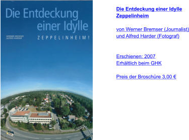 Die Entdeckung einer Idylle Zeppelinheim  von Werner Bremser (Journalist) und Alfred Harder (Fotograf)   Erschienen: 2007 Erhältlich beim GHK  Preis der Broschüre 3,00 €