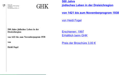 500 Jahre jüdisches Leben in der Dreieichregion  von 1421 bis zum Novemberprogrom 1938  von Heidi Fogel   Erschienen: 1997 Erhältlich beim GHK  Preis der Broschüre 3,00 €