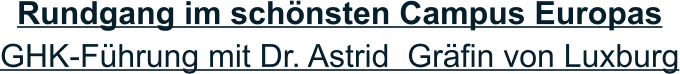 Rundgang im schönsten Campus Europas GHK-Führung mit Dr. Astrid  Gräfin von Luxburg