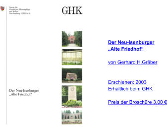 Der Neu-Isenburger „Alte Friedhof“  von Gerhard H.Gräber    Erschienen: 2003 Erhältlich beim GHK  Preis der Broschüre 3,00 €
