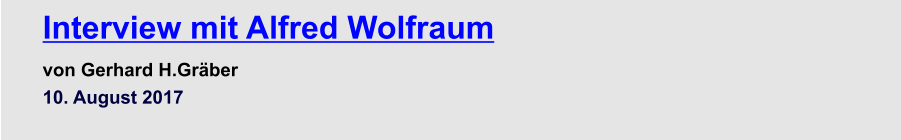 Interview mit Alfred Wolfraum  von Gerhard H.Gräber 10. August 2017